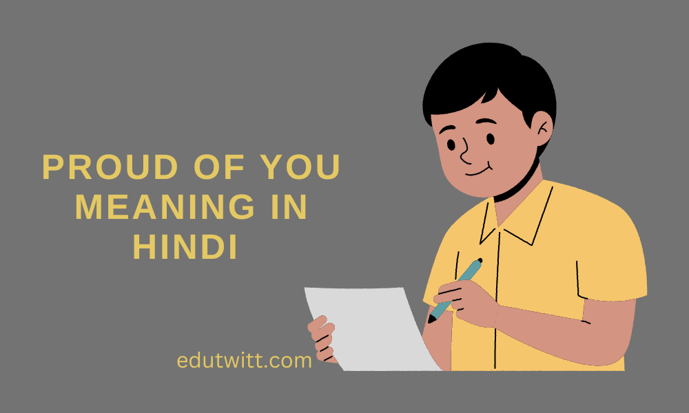 Proud of you meaning in Hindi