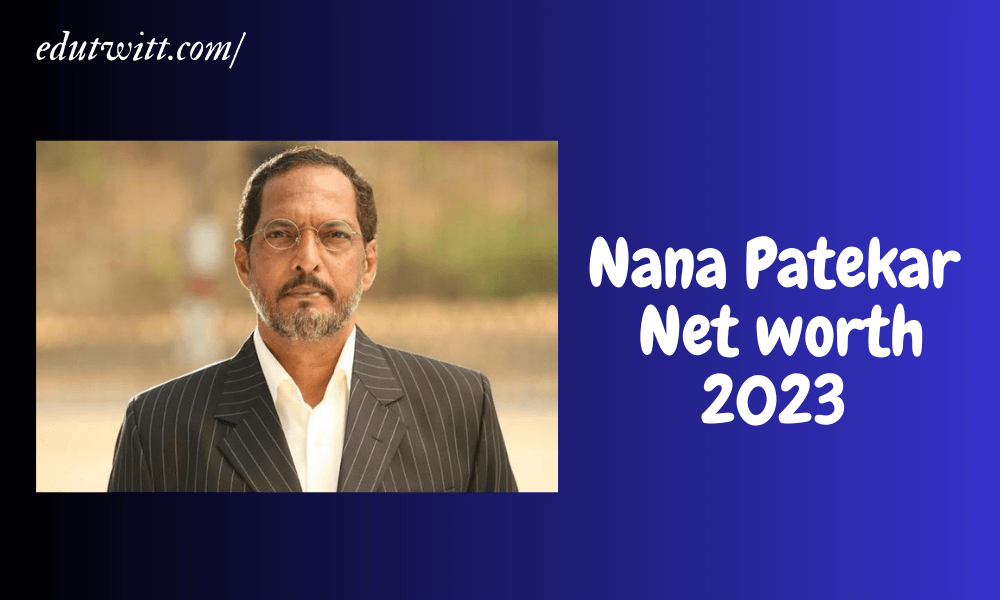 Nana Patekar Net worth 2023