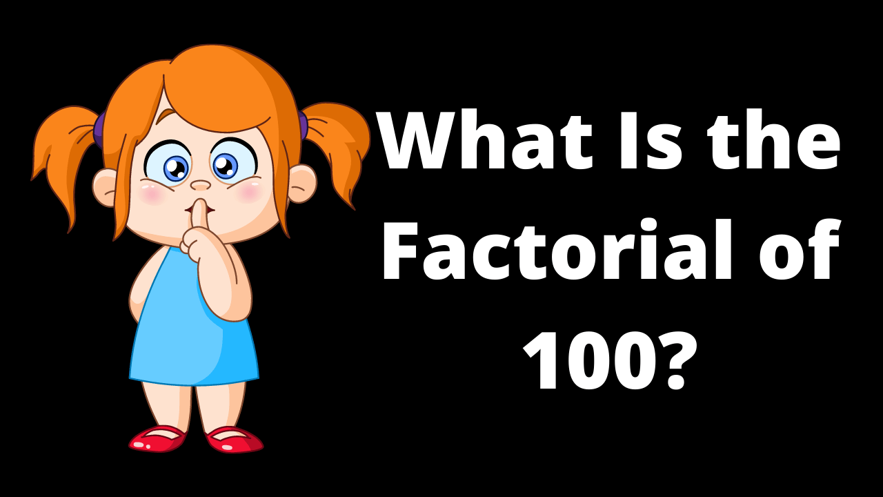 What Is the Factorial of 100?